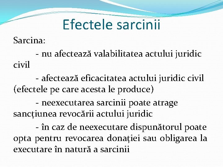 Efectele sarcinii Sarcina: - nu afectează valabilitatea actului juridic civil - afectează eficacitatea actului