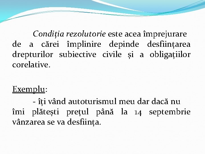 Condiția rezolutorie este acea împrejurare de a cărei împlinire depinde desființarea drepturilor subiective civile