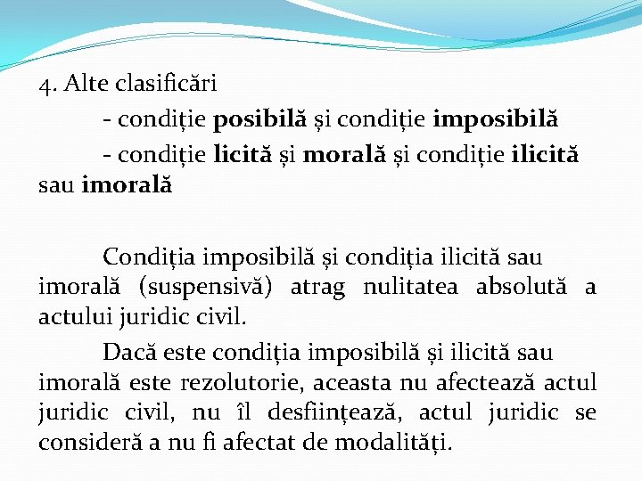 4. Alte clasificări - condiție posibilă și condiție imposibilă - condiție licită și morală