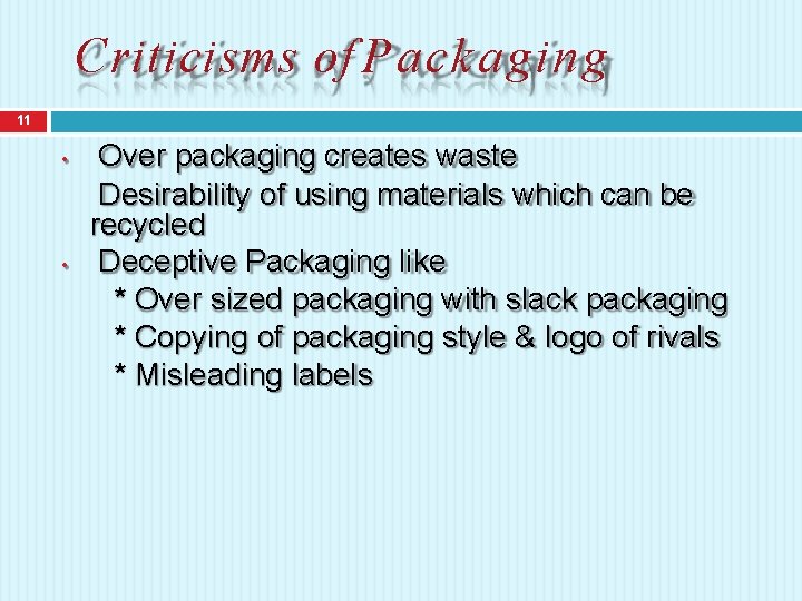 Criticisms of Packaging 11 • • Over packaging creates waste Desirability of using materials