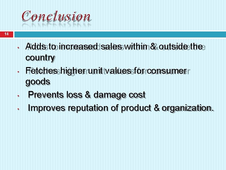 Conclusion 14 • • Adds to increased sales within & outside the country Fetches