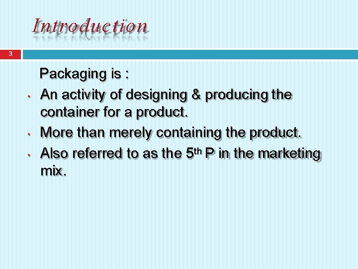 Introduction 3 • • • Packaging is : An activity of designing & producing