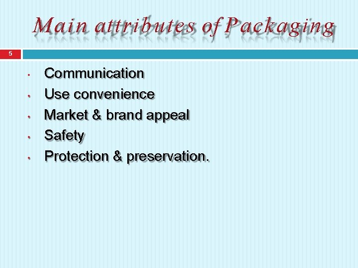 M a i n attributes of Packaging 5 • • • Communication Use convenience