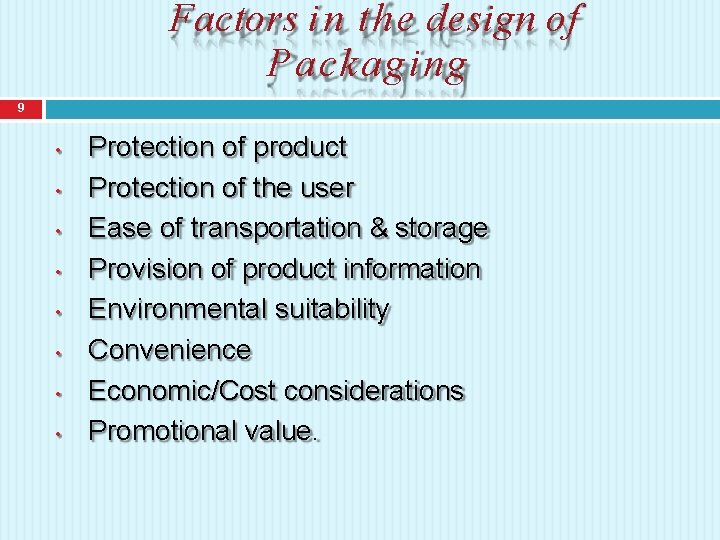 Factors i n the design of Packaging 9 • • Protection of product Protection