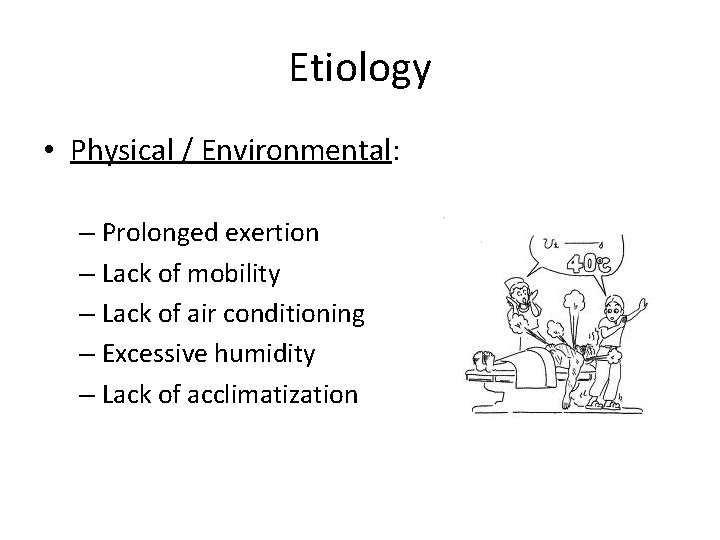 Etiology • Physical / Environmental: – Prolonged exertion – Lack of mobility – Lack