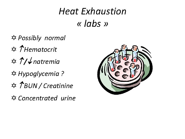 Heat Exhaustion « labs » Y Possibly normal Y Hematocrit Y / natremia Y