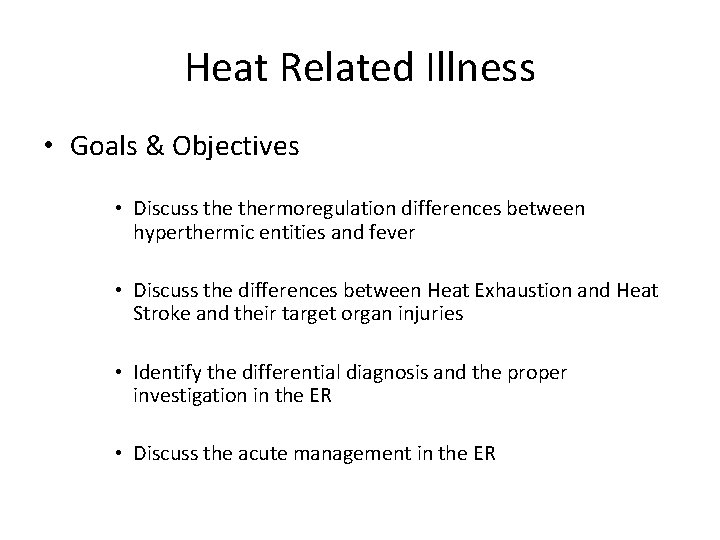 Heat Related Illness • Goals & Objectives • Discuss thermoregulation differences between hyperthermic entities