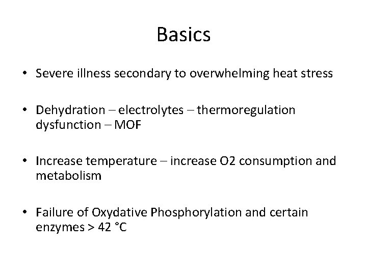 Basics • Severe illness secondary to overwhelming heat stress • Dehydration – electrolytes –