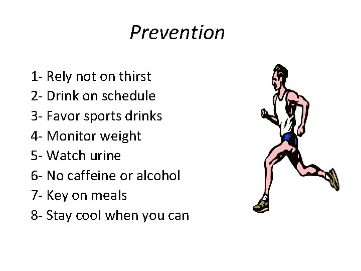 Prevention 1 - Rely not on thirst 2 - Drink on schedule 3 -