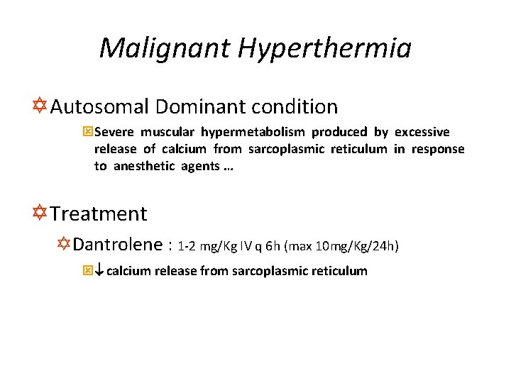 Malignant Hyperthermia Y Autosomal Dominant condition ýSevere muscular hypermetabolism produced by excessive release of