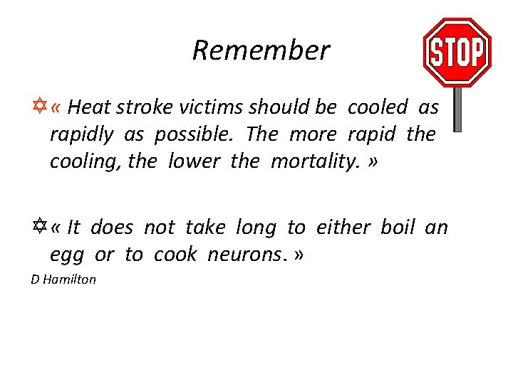 Remember Y « Heat stroke victims should be cooled as rapidly as possible. The