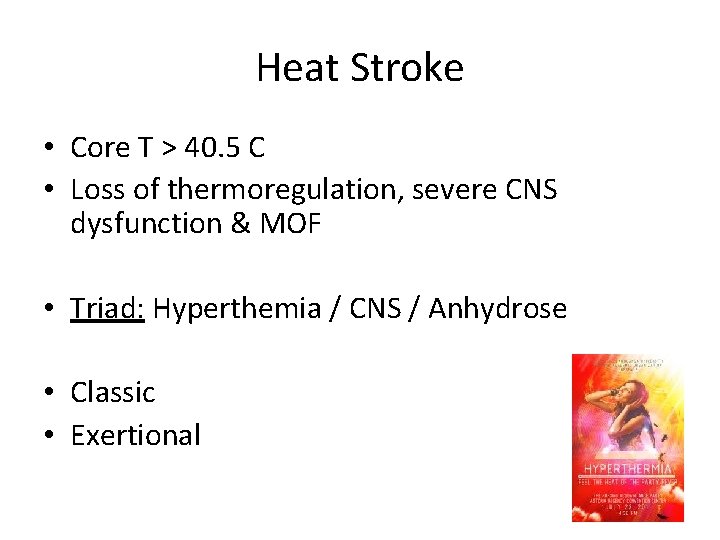 Heat Stroke • Core T > 40. 5 C • Loss of thermoregulation, severe