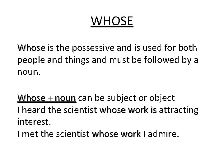 WHOSE Whose is the possessive and is used for both people and things and