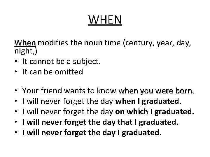 WHEN When modifies the noun time (century, year, day, night, ) • It cannot