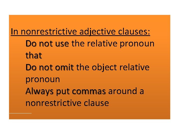 In nonrestrictive adjective clauses: Do not use the relative pronoun that Do not omit