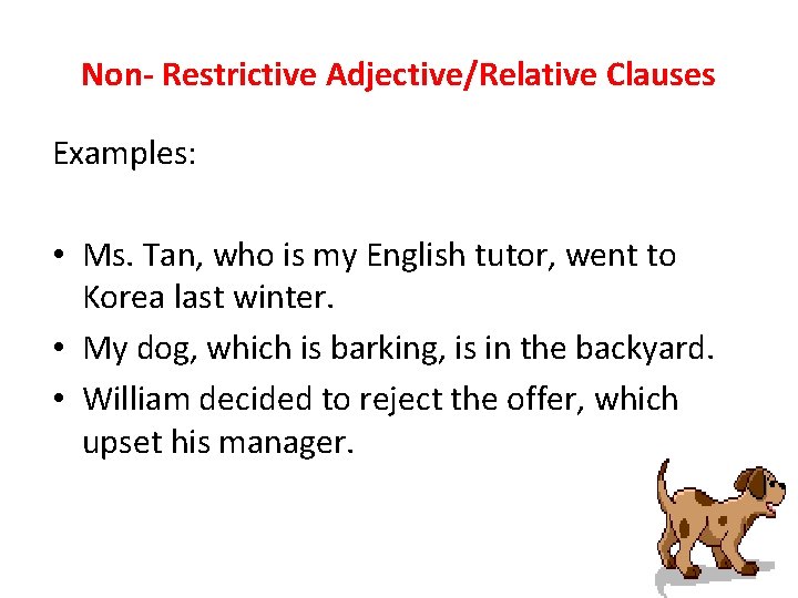 Non- Restrictive Adjective/Relative Clauses Examples: • Ms. Tan, who is my English tutor, went