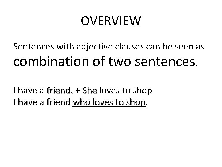 OVERVIEW Sentences with adjective clauses can be seen as combination of two sentences. I