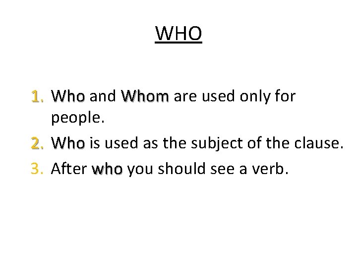 WHO 1. Who and Whom are used only for people. 2. Who is used