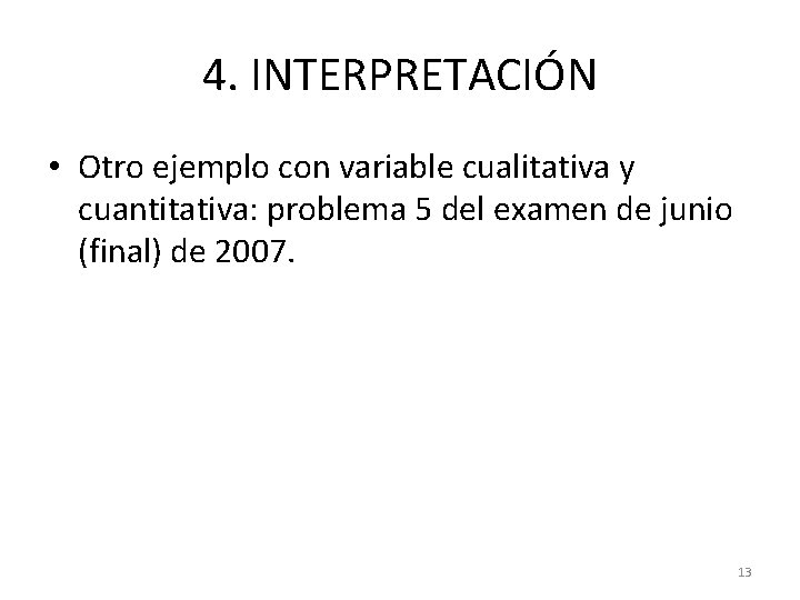 4. INTERPRETACIÓN • Otro ejemplo con variable cualitativa y cuantitativa: problema 5 del examen 4. INTERPRETACIÓN • Otro ejemplo con variable cualitativa y cuantitativa: problema 5 del examen