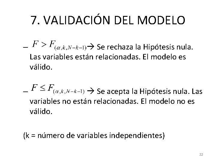 7. VALIDACIÓN DEL MODELO – Se rechaza la Hipótesis nula. Las variables están relacionadas. 7. VALIDACIÓN DEL MODELO – Se rechaza la Hipótesis nula. Las variables están relacionadas.