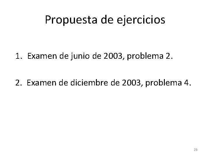 Propuesta de ejercicios 1. Examen de junio de 2003, problema 2. 2. Examen de Propuesta de ejercicios 1. Examen de junio de 2003, problema 2. 2. Examen de