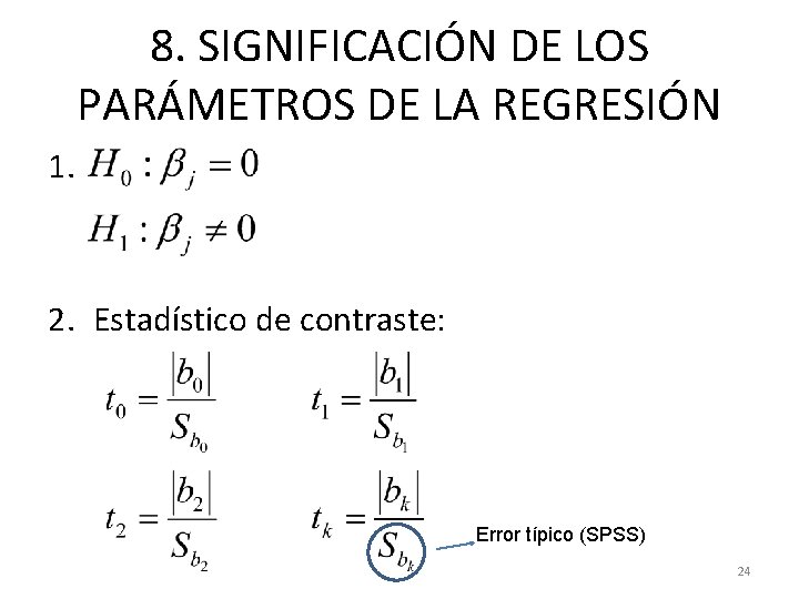 8. SIGNIFICACIÓN DE LOS PARÁMETROS DE LA REGRESIÓN 1. 2. Estadístico de contraste: Error 8. SIGNIFICACIÓN DE LOS PARÁMETROS DE LA REGRESIÓN 1. 2. Estadístico de contraste: Error