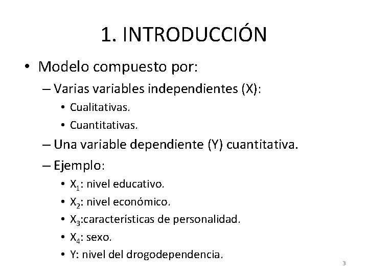 1. INTRODUCCIÓN • Modelo compuesto por: – Varias variables independientes (X): • Cualitativas. • 1. INTRODUCCIÓN • Modelo compuesto por: – Varias variables independientes (X): • Cualitativas. •