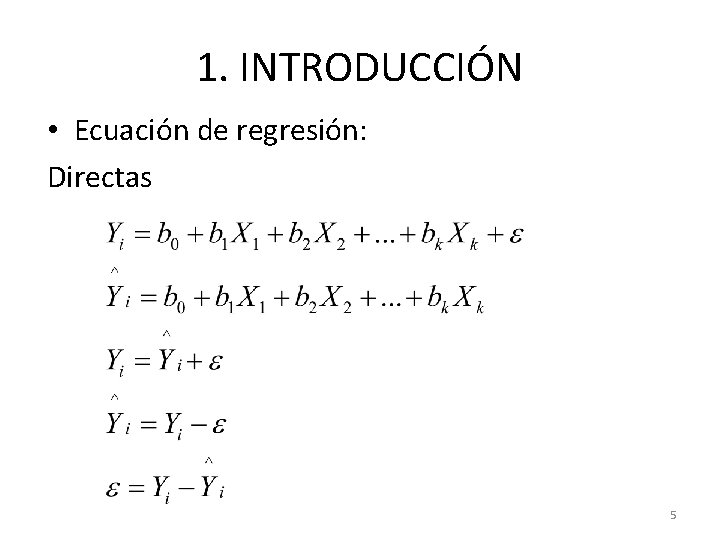 1. INTRODUCCIÓN • Ecuación de regresión: Directas 5 1. INTRODUCCIÓN • Ecuación de regresión: Directas 5