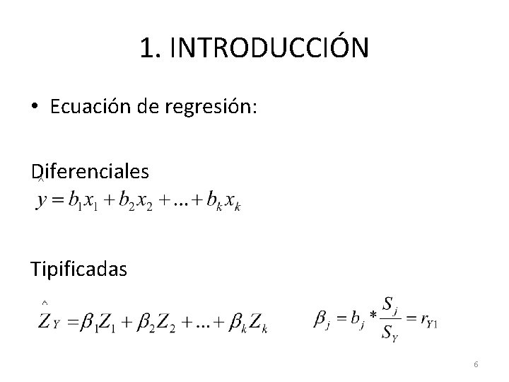 1. INTRODUCCIÓN • Ecuación de regresión: Diferenciales Tipificadas 6 1. INTRODUCCIÓN • Ecuación de regresión: Diferenciales Tipificadas 6