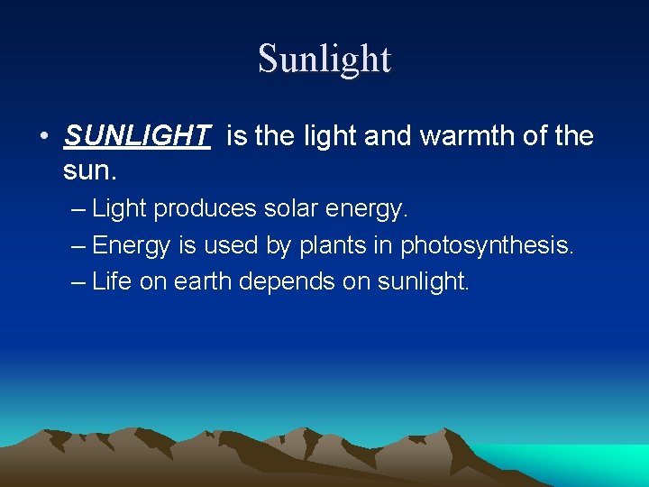 Sunlight • SUNLIGHT is the light and warmth of the sun. – Light produces