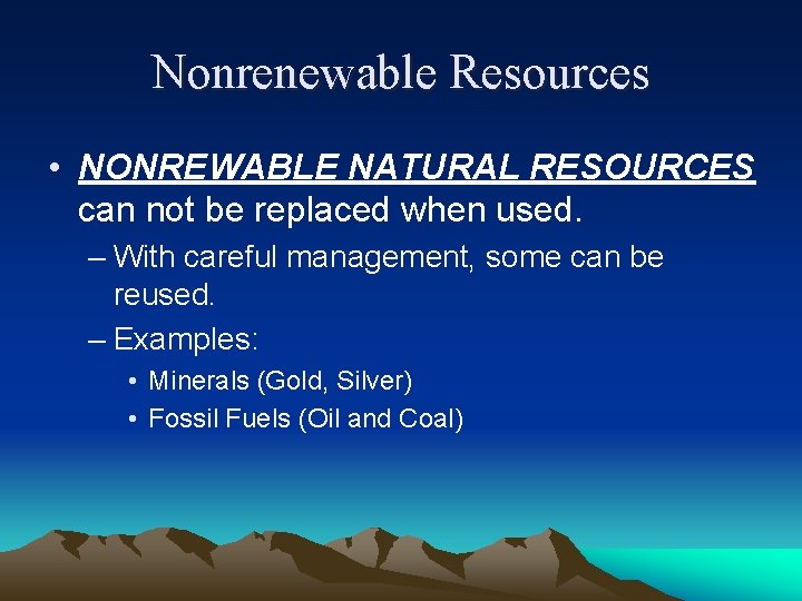 Nonrenewable Resources • NONREWABLE NATURAL RESOURCES can not be replaced when used. – With