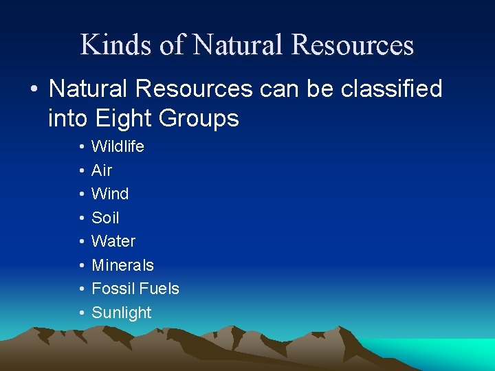 Kinds of Natural Resources • Natural Resources can be classified into Eight Groups • Kinds of Natural Resources • Natural Resources can be classified into Eight Groups •