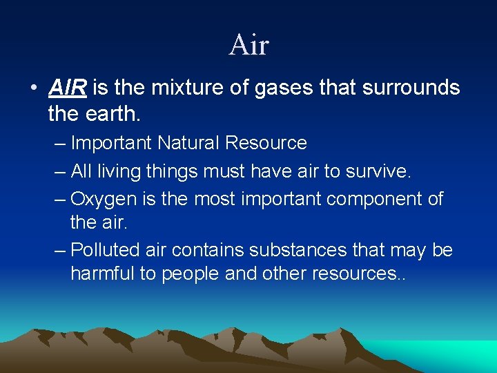 Air • AIR is the mixture of gases that surrounds the earth. – Important