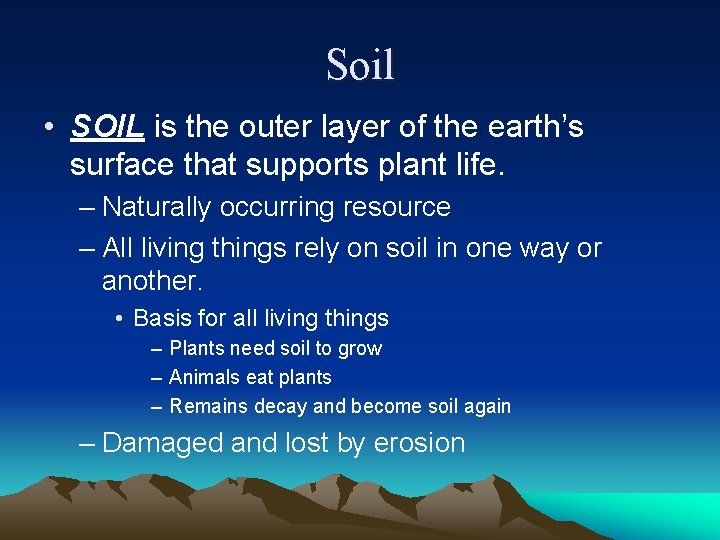 Soil • SOIL is the outer layer of the earth’s surface that supports plant