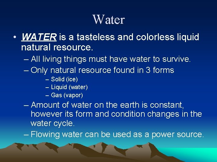 Water • WATER is a tasteless and colorless liquid natural resource. – All living Water • WATER is a tasteless and colorless liquid natural resource. – All living