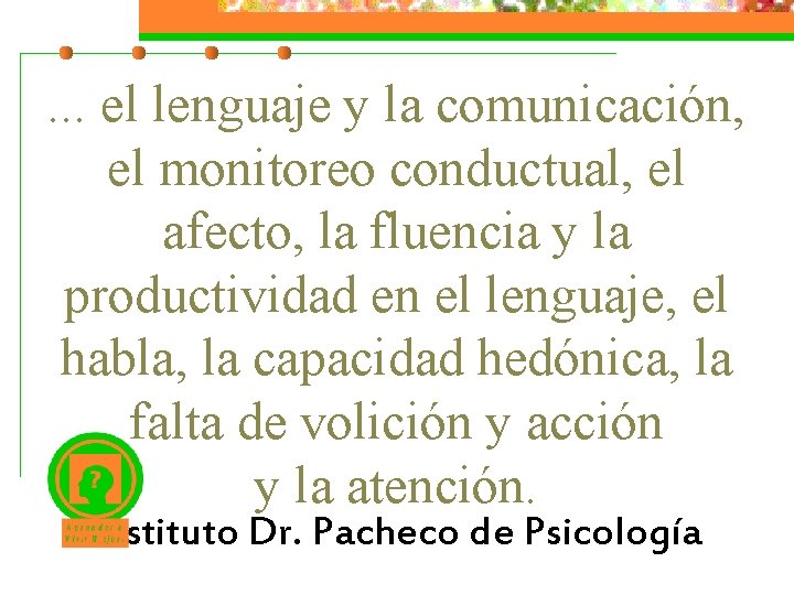 . . . el lenguaje y la comunicación, el monitoreo conductual, el afecto, la