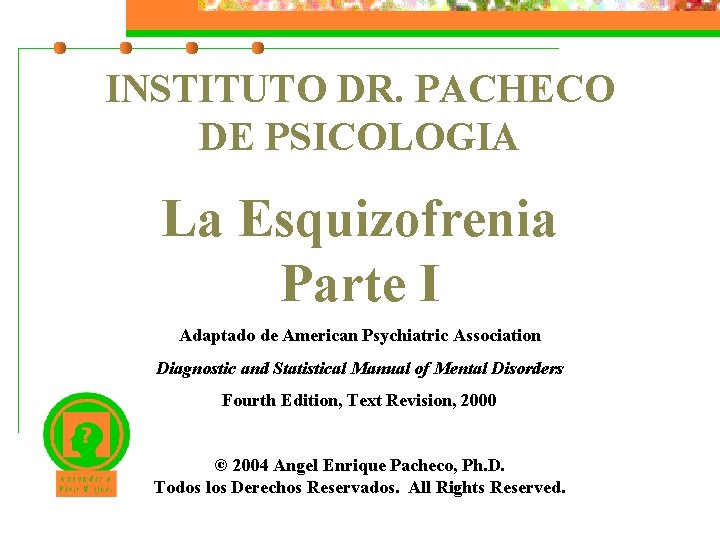 INSTITUTO DR. PACHECO DE PSICOLOGIA La Esquizofrenia Parte I Adaptado de American Psychiatric Association