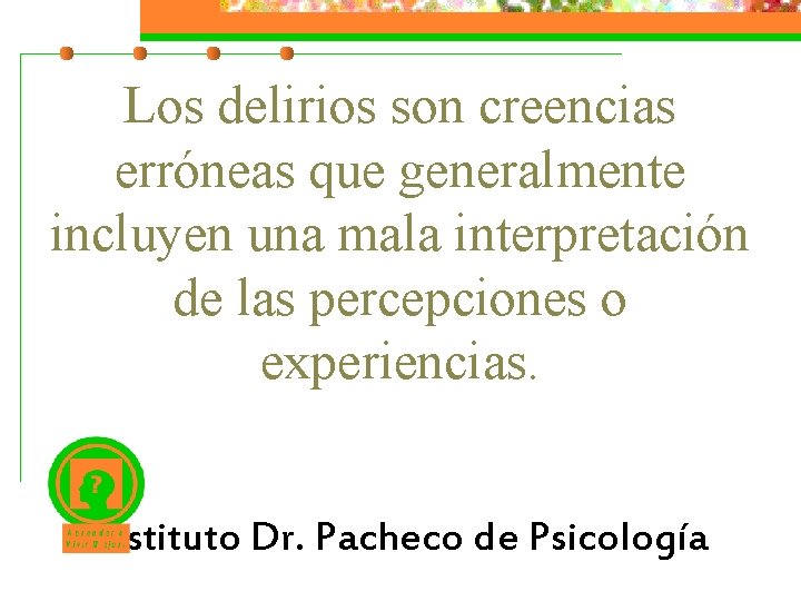 Los delirios son creencias erróneas que generalmente incluyen una mala interpretación de las percepciones