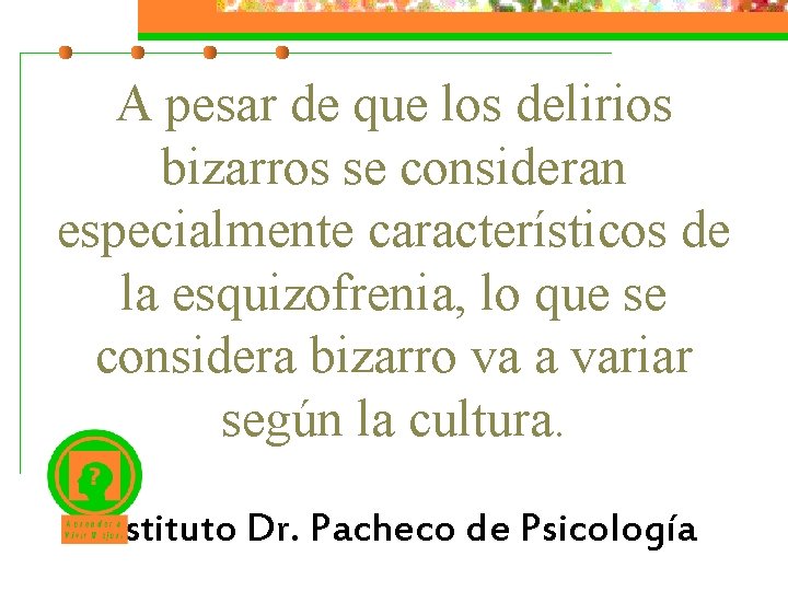 A pesar de que los delirios bizarros se consideran especialmente característicos de la esquizofrenia,