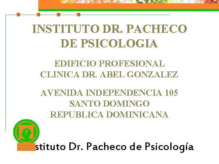 INSTITUTO DR. PACHECO DE PSICOLOGIA EDIFICIO PROFESIONAL CLINICA DR. ABEL GONZALEZ AVENIDA INDEPENDENCIA 105