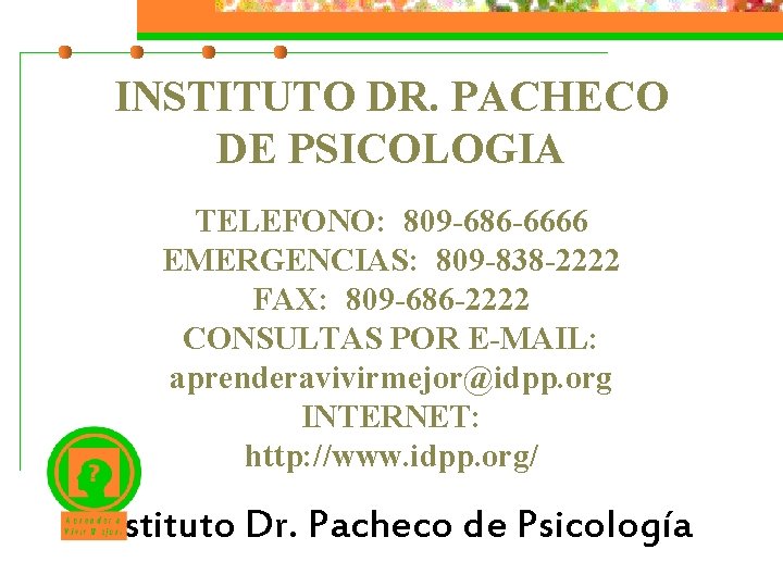 INSTITUTO DR. PACHECO DE PSICOLOGIA TELEFONO: 809 -686 -6666 EMERGENCIAS: 809 -838 -2222 FAX: