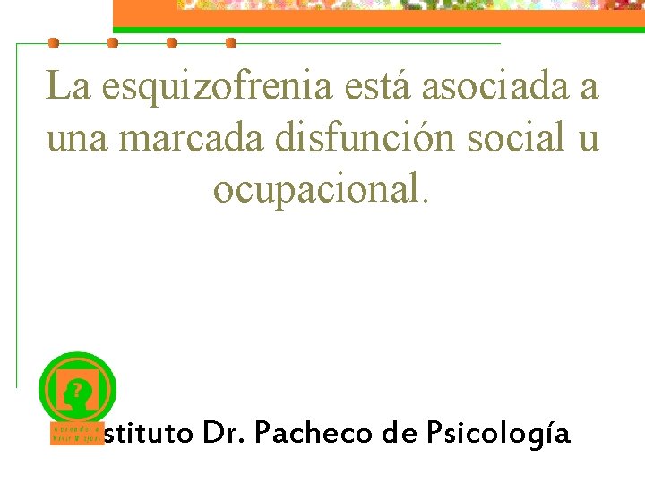 La esquizofrenia está asociada a una marcada disfunción social u ocupacional. Instituto Dr. Pacheco