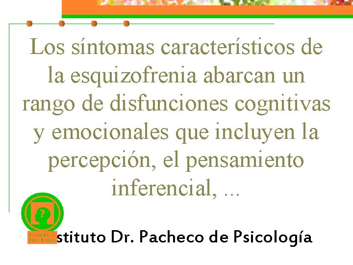 Los síntomas característicos de la esquizofrenia abarcan un rango de disfunciones cognitivas y emocionales