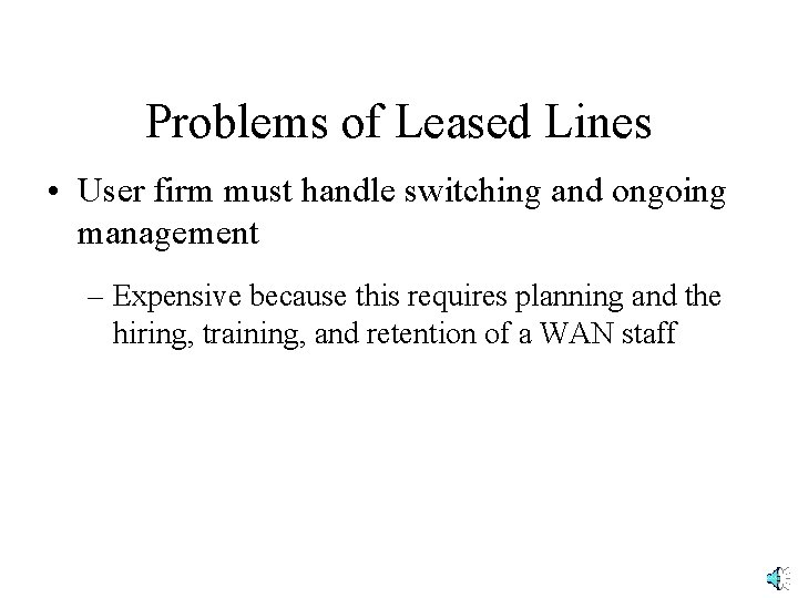 Problems of Leased Lines • User firm must handle switching and ongoing management –