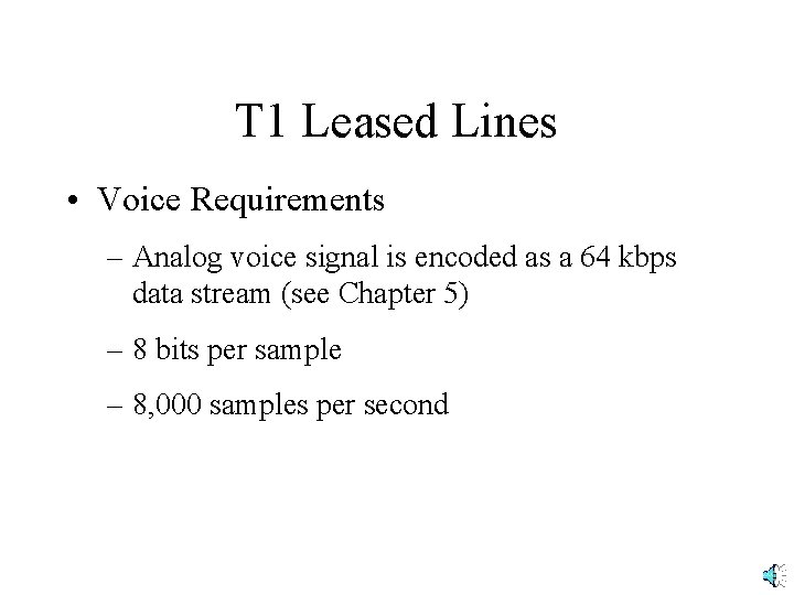 T 1 Leased Lines • Voice Requirements – Analog voice signal is encoded as