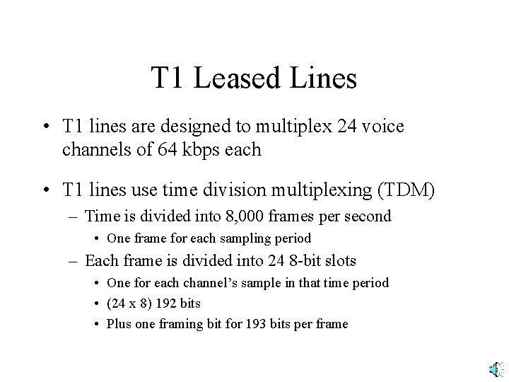 T 1 Leased Lines • T 1 lines are designed to multiplex 24 voice