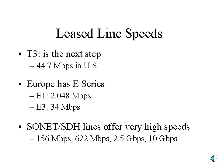 Leased Line Speeds • T 3: is the next step – 44. 7 Mbps