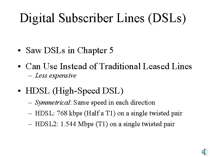 Digital Subscriber Lines (DSLs) • Saw DSLs in Chapter 5 • Can Use Instead