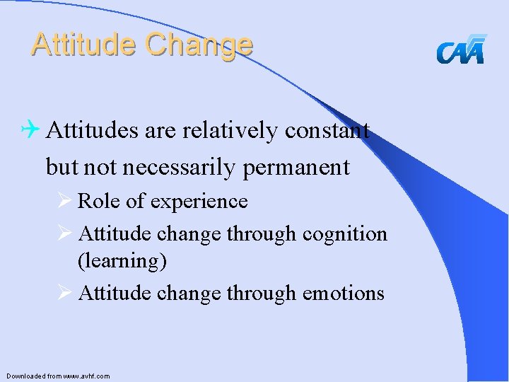 Attitude Change Q Attitudes are relatively constant but not necessarily permanent Ø Role of