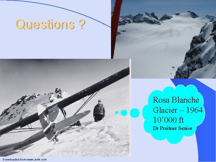 Questions ? Rosa Blanche Glacier – 1964 10’ 000 ft Dr Preitner Senior Downloaded